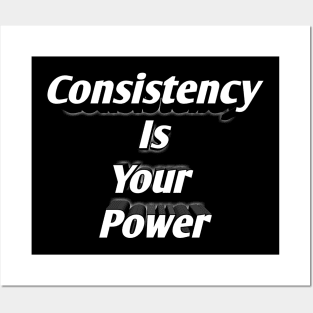 Consistency Is Your Power Posters and Art